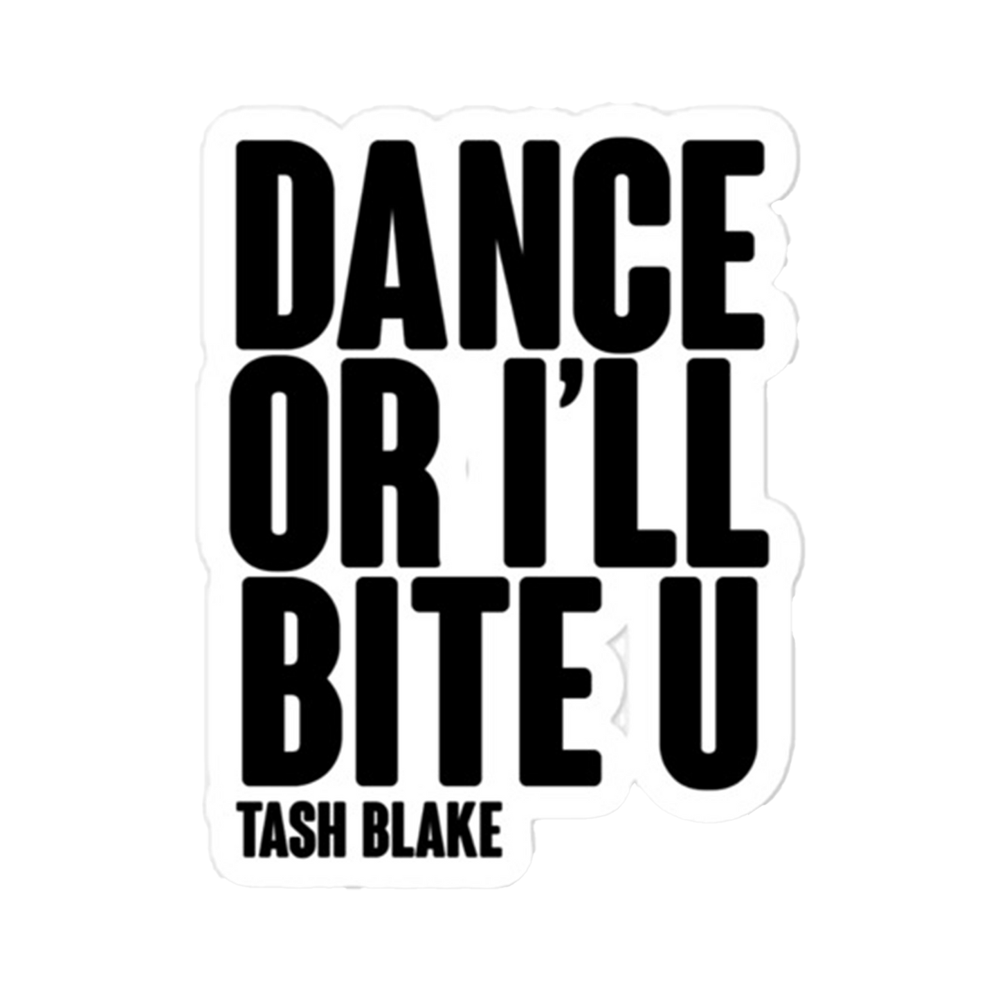 DANCE OR I'LL BITE U sticker